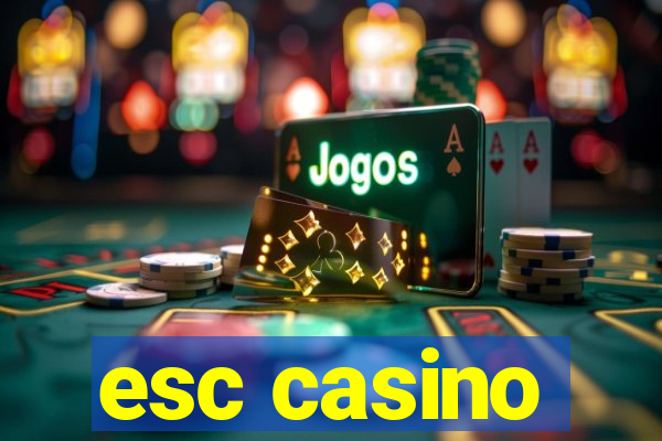 esc casino